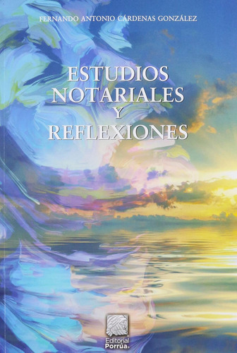 Estudios notariales y reflexiones: No, de Cárdenas González, Fernando Antonio., vol. 1. Editorial Porrua, tapa pasta blanda, edición 1 en español, 2021