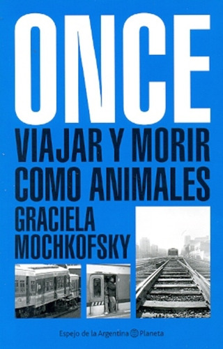 Once ,viajar Y Morir Como Animales - Graciela Mochkofsky