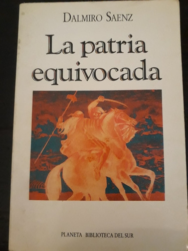 La Patria Equivocada ][ Dalmiro Sáenz | Planeta