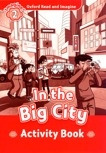 Oxford Read And Imagine: Level 2:: In The Big City Activi...