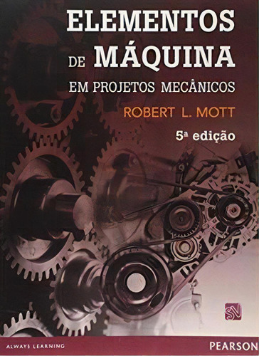 Elementos de Máquina em Projetos Mecânicos, de Mott, Robert L.. Editora Pearson Education do Brasil S.A., capa mole em português, 2015