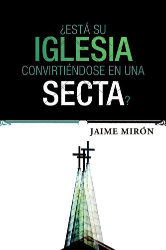 Esta Su Iglesia Convirtiendose En Una Secta, De Miron Jaime. Editorial Tyndale House En Español