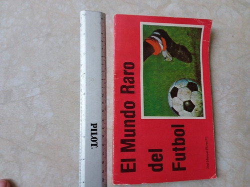 El Mundo Raro Del Futbol - José Manuel Flores- 1982