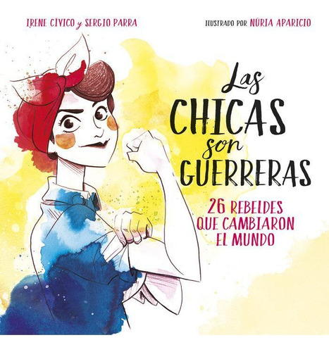Libro: Las Chicas Son Guerreras. Cívico, Irene#parra, Sergio