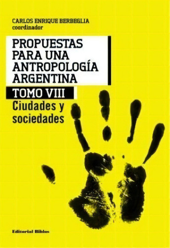 8. Propuestas Para Una Antropologia Argentina, De Carlos Enrique Berbeglia. Editorial Biblos, Tapa Blanda En Español