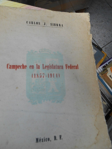 Campeche En La Legislatura Federal (1857-1914) Carlos J. Sie