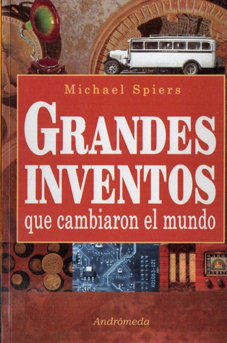 Michael Spiers  Grandes Inventos Que Cambiaron El Mundo 