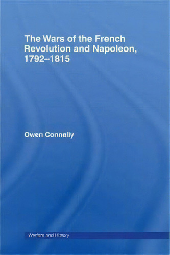 The Wars Of The French Revolution And Napoleon, 1792-1815, De Owen S. Nelly. Editorial Taylor Francis Ltd, Tapa Dura En Inglés