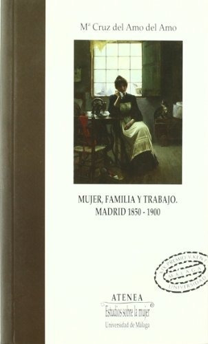 Libro Mujer Familia Y Trabajo. Madrid 1850/1900  De Del Amo