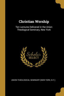 Libro Christian Worship: Ten Lectures Delivered In The Un...