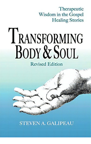 Transforming Body And Soul: Therapeutic Wisdom In The Gospel Healing Stories, De Galipeau, Steven A. Editorial Fisher King Press, Tapa Blanda En Inglés