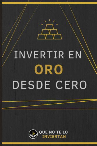 Libro Invertir Oro Desde Cero (spanish Edition)