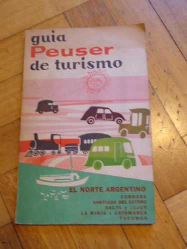 Guia Peuser De Turismo. El Norte Argentino. 1967&-.