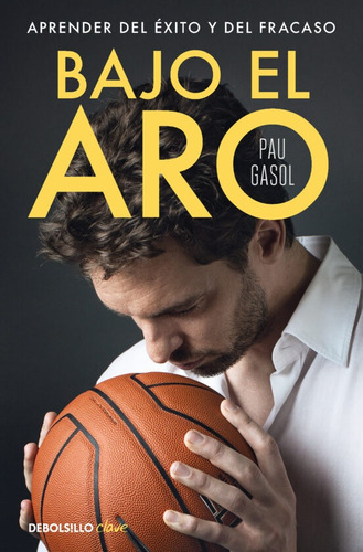 Bajo El Aro - Aprender Del Éxito Y Del Fracaso - Pau Gasol