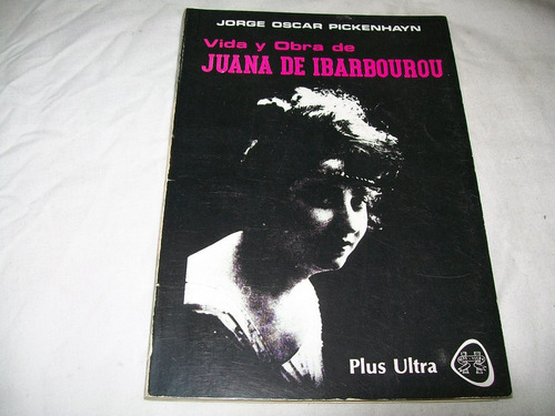 Vida Y Obra De Juana De Ibarbourou · Jorge Oscar Pickenhayn