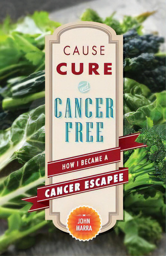 Cause, Cure, And Cancer Free: How I Became A Cancer Escapee, De Vasconi, Derek. Editorial Createspace, Tapa Blanda En Inglés