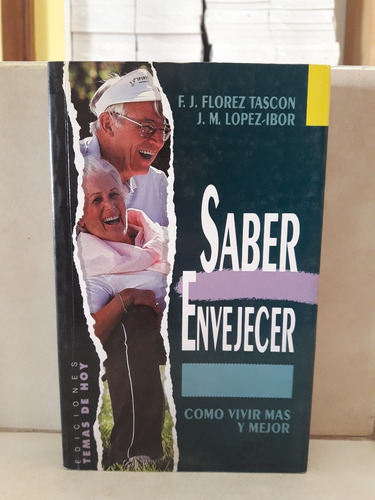 Saber Envejecer. Vivir Más Y Mejor. Flores Tascón López Ibor