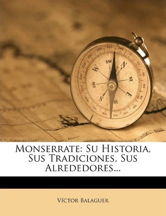 Libro Monserrate : Su Historia, Sus Tradiciones, Sus Alre...