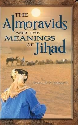The Almoravids And The Meanings Of Jihad - Ronald A. Mess...