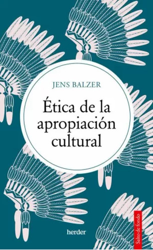 Ética De La Apropiación Cultural - Balzer, Jens  - *