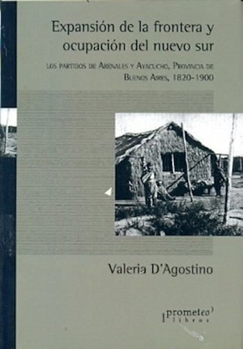 Expansion De La Frontera Y Ocupacion Del Nuevo Sur, De Dagostino V., Vol. 1. Editorial Prometeo Libros, Tapa Blanda En Español