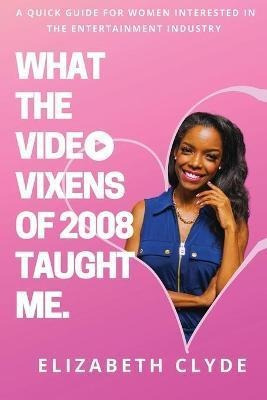 Libro What The Video Vixens Of 2008 Taught Me - Elizabeth...