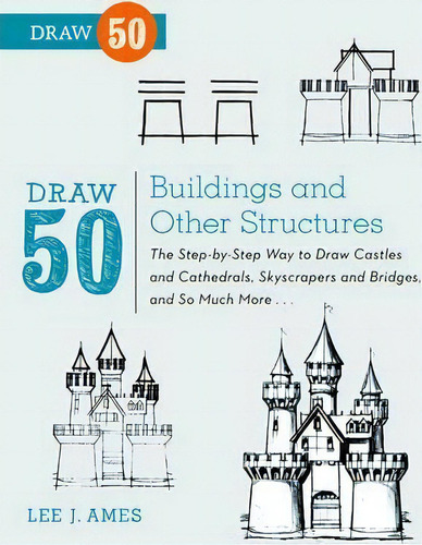 Draw 50 Buildings And Other Structures : The Step-by-step Way To Draw Castles And Cathedrals, Sky..., De Lee J. Ames. Editorial Watson-guptill Publications, Tapa Blanda En Inglés