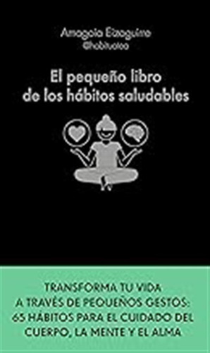 El Pequeño Libro De Los Hábitos Saludables: Transforma Tu Vi