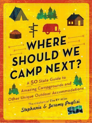 Where Should We Camp Next? : A 50-state Guide To Amazing Campgrounds And Other Unique Outdoor Acc..., De Stephanie Puglisi. Editorial Sourcebooks, Inc, Tapa Blanda En Inglés