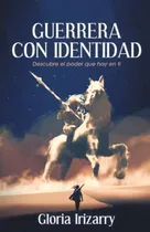 Comprar Guerrera Con Identidad: Descubre El Poder Que Hay En Ti 