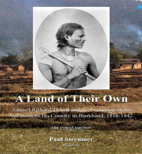 A Land Of Their Own; Samuel Richard Tickell And The Formation Of The Autonomous Ho Country In Jha..., De Paul Streumer. Editorial Bluerose Publishers, Tapa Dura En Inglés