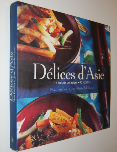Maït Foulkes Délices D'asie Cuisine Des Épices 40 Recettes 
