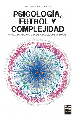 Libro: Psicología, Fútbol Y Complejidad. Santiago Lopez Papu