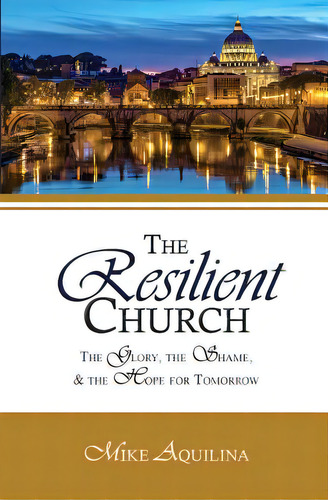 The Resilient Church: The Glory, The Shame, And The Hope For Tomorrow, De Aquilina, Mike. Editorial Lightning Source Inc, Tapa Blanda En Inglés
