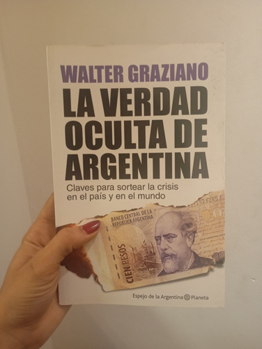 La Verdad Oculta De Argentina. Walter Graziano. Ed. Planeta (Usado)