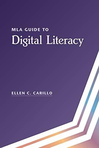 Mla Guide To Digital Literacy, De Carillo, Ellen C.. Editorial The Modern Language Association Of America, Tapa Blanda En Inglés, 2019