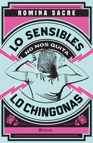 LO SENSIBLES NO NOS QUITA LO CHINGONAS, de SACRE, ROMINA., vol. 0.0. Editorial Planeta, tapa blanda, edición 1.0 en español, 2019