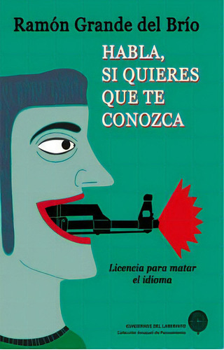 Habla, Si Quieres Que Te Conozca, De Grande Del Brío, Ramón. Editorial Cuadernos Del Laberinto, Tapa Blanda En Español