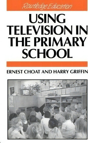 Using Television In The Primary School, De Ernest Choat. Editorial Taylor Francis Ltd, Tapa Blanda En Inglés