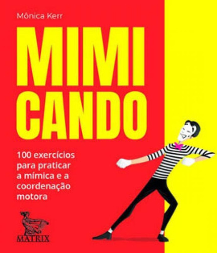 Mimicando: 100 Exercícios Para Praticar A Mímica E A Coordenação Motora, De Kerr, Mônica. Editora Matrix, Capa Mole Em Português