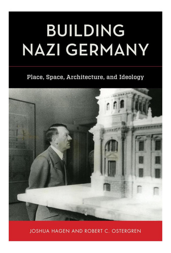 Libro: Construyendo La Alemania Nazi: Lugar, Espacio, Arquit