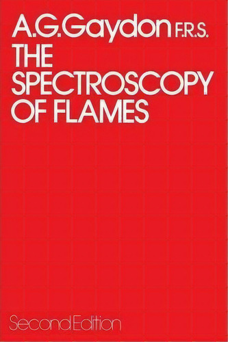 The Spectroscopy Of Flames, De A. Gaydon. Editorial Springer, Tapa Blanda En Inglés