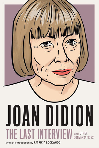 Joan Didion:la Última Entrevista: Y Otras Conversaciones La