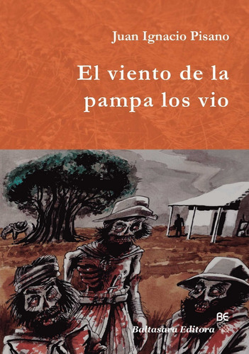 El Viento De Las Pampa Los Vio, De Juan Ignacio Pisano. Editorial Baltasara, Tapa Blanda En Español, 2021