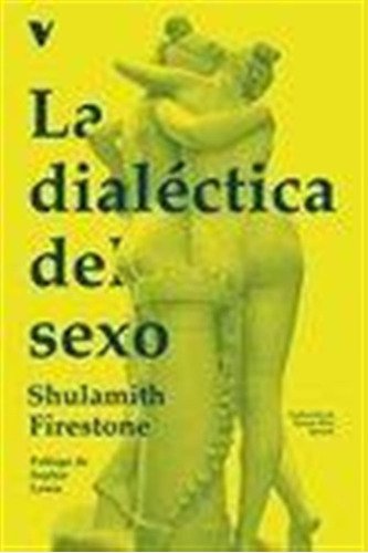 La Dialectica Del Sexo / Firestone, Shulamith