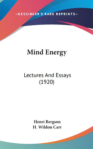 Mind Energy: Lectures And Essays (1920), De Bergson, Henri. Editorial Kessinger Pub Llc, Tapa Dura En Inglés