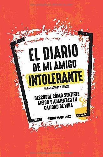 El Diario De Mi Amigo Intolerante: Descubre Cómo Sentirte Me