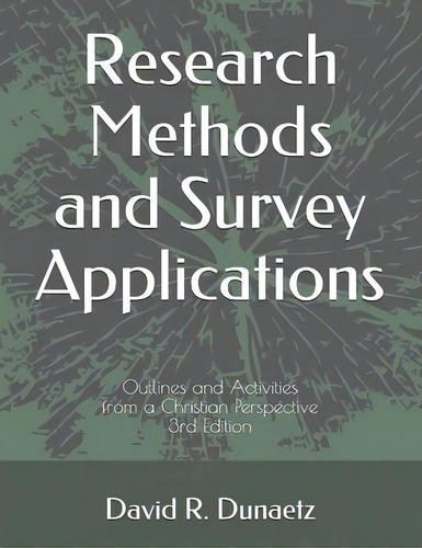Research Methods And Survey Applications : Outlines And Activities From A Christian Perspective, ..., De David Robert Dunaetz. Editorial Martel Press, Tapa Blanda En Inglés