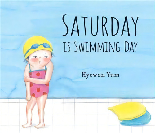Saturday Is Swimming Day, De Hyewon Yum. Editorial Candlewick Press U S, Tapa Dura En Inglés