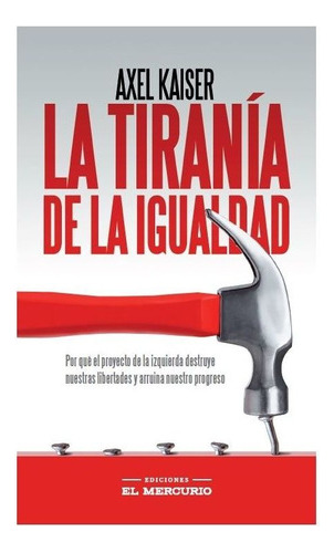 La Tiranía De La Igualidad - Axel Kaiser